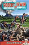 Robert Irwin Dinosaur Hunter 8: Eruption! - Irwin, Robert; Wells, Jack; Creagh, Lachlan