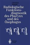 Radiologische Funktionsdiagnostik des Pharynx und des sophagus - Hannig, Christian