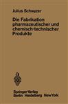 Die Fabrikation pharmazeutischer und chemisch-technischer Produkte - Schwyzer, J.