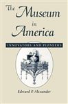The Museum in America - Alexander, Edward P.