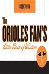 The Orioles Fan's Little Book of Wisdom