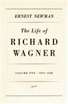 Life of Richard Wagner, Volume 1: 1813-1848 - Newman, Ernest