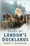 Tales of London's Docklands - Bradford, Henry T