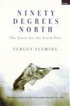 Ninety Degrees North: The Quest For The North Pole