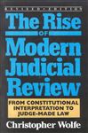 The Rise of Modern Judicial Review - Wolfe, Christopher