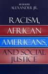 Racism, African Americans, and Social Justice - Alexander, Rudolph, Jr.
