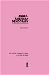 Anglo-American Democracy (Routledge Library Editions: Political Science Volume 2) - Shaw, Malcolm