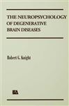 The Neuropsychology of Degenerative Brain Diseases - Knight, Robert G.