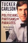 Politicians, Partisans and Parasites: My Adventures in Cable News