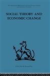 Social Theory and Economic Change - Burns, Tom; Saul, S. B.; Saul, Professor S B