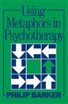 Using Metaphors In Psychotherapy - Barker, Philip