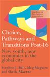 Choice, Pathways and Transitions Post-16 - Maguire, Meg; Ball, Stephen; Macrae, Sheila