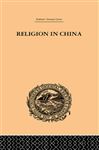 Religion In China: A Brief Account of the Three Religions of the Chinese (Trubner's Oriental Series)