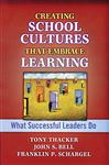 Creating School Cultures That Embrace Learning - Bell, John; Schargel, Franklin; Thacker, Tony