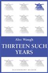 Thirteen Such Years Alec Waugh Author