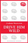 Drive Him Wild - Masterton, Graham