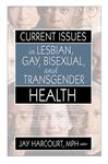 Current Issues in Lesbian, Gay, Bisexual, and Transgender Health - Harcourt, Jay