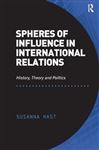 Spheres of Influence in International Relations - Hast, Susanna, Dr
