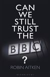 Can We Still Trust the BBC? - Aitken, Robin