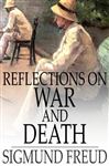 Reflections on War and Death - Freud, Sigmund; Brill, A. A.