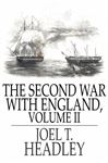 The Second War With England, Volume II - Headley, Joel T.