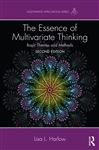 The Essence of Multivariate Thinking - Harlow, Lisa L.