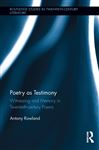 Poetry as Testimony - Rowland, Antony