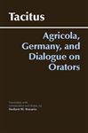 Agricola, Germany, and Dialogue on Orators - Tacitus; Benario, Herbert W.