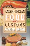 Anglo-Indian Food And Customs - Brown, Patricia