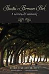 Houston's Hermann Park: A Century of Community (Volume 16) (Sara and John Lindsey Series in the Arts and Humanities)