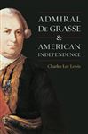 Admiral De Grasse and American Independence - Lewis, Charles Lee