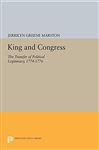 King and Congress: The Transfer of Political Legitimacy, 1774-1776 - Marston, Jerrilyn Greene