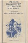 Railroads, Reconstruction, and the Gospel of Prosperity - Summers, Mark Wahlgren