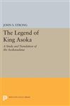The Legend of King Asoka: A Study and Translation of the Asokavadana (Princeton Legacy Library, 614)