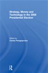 Strategy, Money and Technology in the 2008 Presidential Election - Panagopoulos, Costas