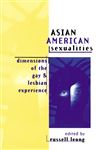 Asian American Sexualities: Dimensions of the Gay and Lesbian Experience