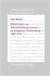 Bibliotheken von Arbeiterbildungsvereinen im Königreich Württemberg, 1848-1918 (Mainzer Studien zur Buchwissenschaft, Band 20)