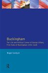 Buckingham: The Life and Political Career of George Villiers, First Duke of Buckingham 1592-1628