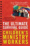 The Ultimate Survival Guide for Children's Ministry Workers - Beckwith, Ivy; Conder, Tim