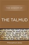 The Wisdom of the Talmud - Philosophical Library
