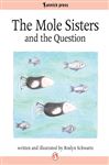 The Mole Sisters and the Question - Schwartz, Roslyn