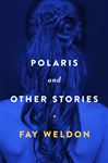 Polaris and Other Stories - Weldon, Fay