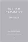 So This is Permanence - Savage, Jon; Curtis, Deborah; Curtis, Ian