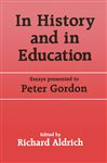 In History and in Education: Essays Presented to Peter Gordon (Woburn Education Series)