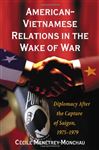 American-Vietnamese Relations in the Wake of War - Mentrey-Monchau, Ccile