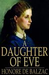 A Daughter of Eve - de Balzac, Honore; Wormeley, Katharine Prescott