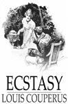 Ecstasy - Couperus, Louis; Teixeira de Mattos, Alexander