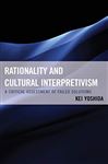 Rationality And Cultural Interpretivism: A Critical Assessment Of Failed Solutions