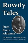 Rowdy Tales from Early Alabama - Barr, John Gorman; Hubbs, G. Ward