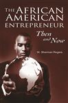 The African American Entrepreneur: Then and Now - Rogers, W. Sherman